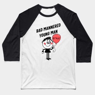 Bad Mannered Young Man Baseball T-Shirt